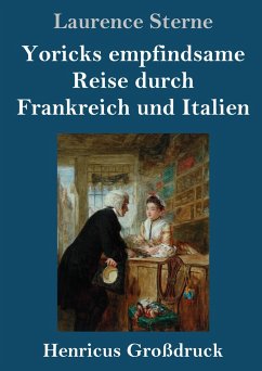 Yoricks empfindsame Reise durch Frankreich und Italien (Großdruck) - Sterne, Laurence