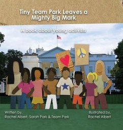 Tiny Team Park Leaves a Mighty Big Mark: A book about young activists - Albert, Rachel; Park, Sarah
