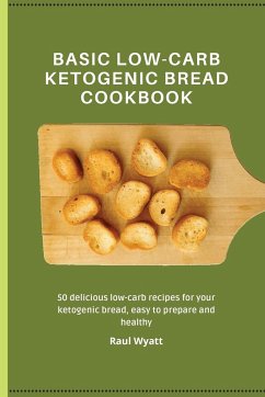 Basic Low-Carb Ketogenic Bread Cookbook - Wyatt, Raul