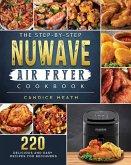 The Step-By-Step NuWave Air Fryer Cookbook