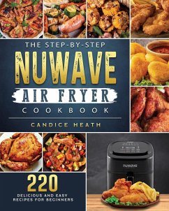 The Step-By-Step NuWave Air Fryer Cookbook - Heath, Candice