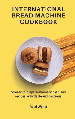 International Bread Machine Cookbook - Wyatt, Raul