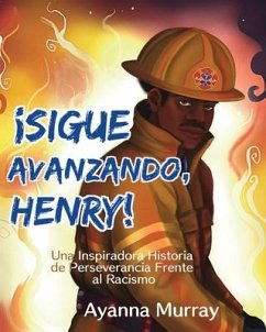 ¡Sigue Avanzando, Henry!: Una Inspiradora Historia de Perseverancia Frente al Racismo - Murray, Ayanna