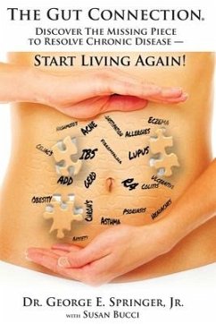 The Gut Connection: Discover the Missing Piece to Resolve Chronic Disease - START LIVING AGAIN! - Bucci, Susan; Springer, George E.