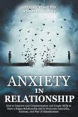 Anxiety in Relationship: How to Improve your Communication and Couple Skills to Have a Happy Relationship and to Overcome Insecurity, Jealousy,