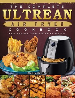 The Complete Ultrean Air Fryer Cookbook - Johnson, Donna