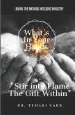 What's in Your Hands: Stir into Flame the Gift Within