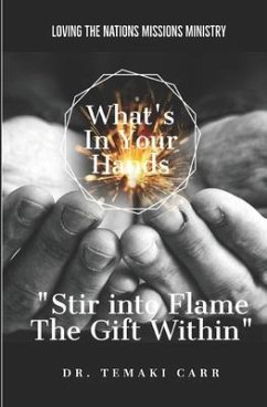 What's in Your Hands: Stir into Flame the Gift Within - Carr, Temaki