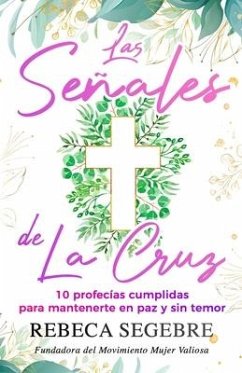 Las señales de la cruz: 10 profecías cumplidas para mantenerte en paz y sin temor - Segebre, Rebeca