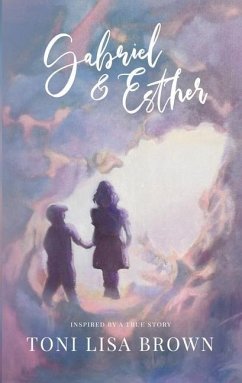 Gabriel and Esther: A Novel Inspired by a True Story - Lisa Brown, Toni