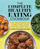 The Complete Healthy Eating Cookbook: Fuss-Free Recipes and Flexible Meal Plans for Healthier Living