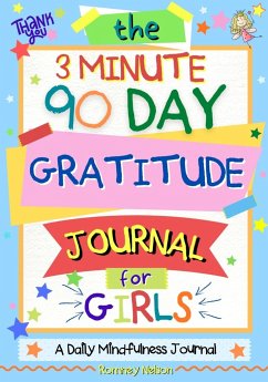 The 3 Minute, 90 Day Gratitude Journal For Girls - Nelson, Romney