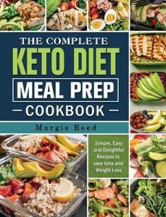The Complete Keto Diet Meal Prep Cookbook: Simple, Easy and Delightful Recipes to save time and Weight Loss - Reed, Margie