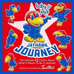 Baby Jay's Jayhawk Journey: The Ultimate Ku Story about What It Means to Be a Jayhawk - Hood, Jacob