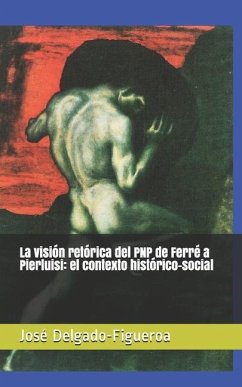 La visión retórica del PNP de Ferré a Pierluisi: el contexto histórico-social - Delgado-Figueroa, José