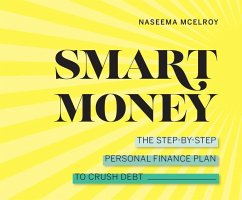 Smart Money: The Step-By-Step Personal Finance Plan to Crush Debt - McElroy, Naseema
