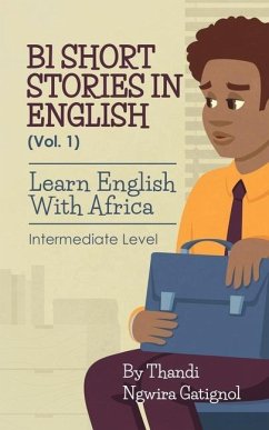 B1 Short Stories in English (Vol. 1), Learn English With Africa: Intermediate Level - Ngwira Gatignol, Thandi