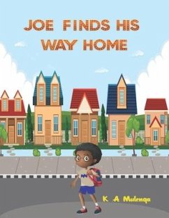 Joe Finds His Way Home: A good children's kindle book for little boys and girls ages 1-3 3-5 6-8 keep calm don't give up - Mulenga, K. A.