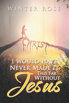 I Would Have Never Made It This Far Without Jesus - Rose, Winter