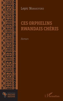 Ces orphelins rwandais chéris. Roman - Nshakiyuko, Lepic