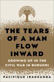 The Tears of a Man Flow Inward: Growing Up in the Civil War in Burundi