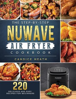 The Step-By-Step NuWave Air Fryer Cookbook - Heath, Candice