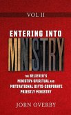 Entering Into Ministry Vol II: The Believer's Ministry - Spiritual and Motivational Gifts - Corporate Priestly Ministry