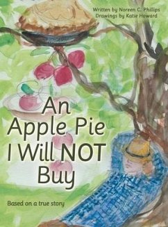 An Apple Pie I Will Not Buy: Based on a True Story - Phillips, Noreen C.