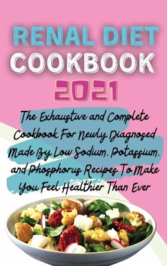Renal Diet Cookbook 2021: The Exhaustive and Complete Cookbook For Newly Diagnosed Made By Low Sodium, Potassium, and Phosphorus Recipes To Make - Stevens, Edward