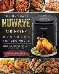 The Ultimate NuWave Air Fryer Cookbook for Beginners - Smithson, Melvin