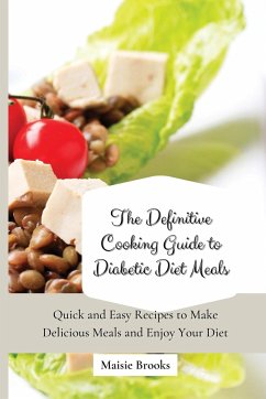 The Definitive Cooking Guide to Diabetic Diet Meals - Brooks, Maisie