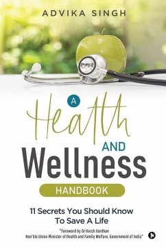 A Health and Wellness Handbook: 11 Secrets You Should Know to Save a Life - Advika Singh