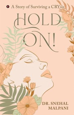 Hold On!: A Story of Surviving a Crysis - Snehal Malpani