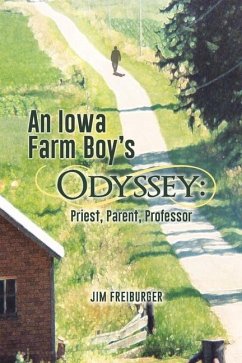 An Iowa Farm Boy's Odyssey: Priest, Parent, Professor - Freiburger, Jim