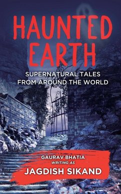 Haunted Earth - Supernatural tales from around the world - Sikand, Jagdish; Jagdish Sikand, Gaurav Bhatia Writin. . .