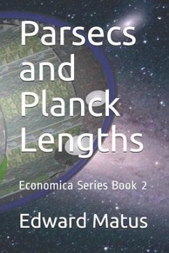 Parsecs and Planck Lengths: Economica Series Book 2 - Matus, Edward