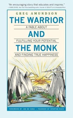 The Warrior and The Monk: A Fable About Fulfilling Your Potential And Finding True Happiness - Amundson, Greg