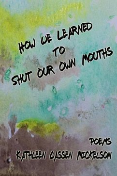 How We Learned To Shut Our Own Mouths - Mickelson, Kathleen Cassen