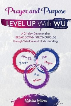 Prayer and Purpose: A 21-day Devotional to BREAK DOWN STRONGHOLDS through Wisdom and Understanding - Gittens, Katrika