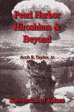 Pearl Harbor, Hiroshima & Beyond - Taylor Jr., Arch B.