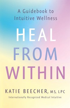 Heal from Within: A Guidebook to Intuitive Wellness - Beecher, Katie