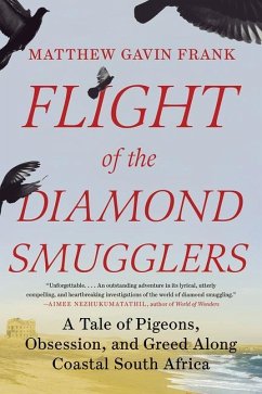 Flight of the Diamond Smugglers - A Tale of Pigeons, Obsession, and Greed Along Coastal South Africa - Frank, Matthew Gavin