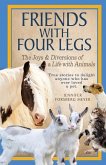 Friends With Four Legs: The Joys & Diversions of a Life with Animals