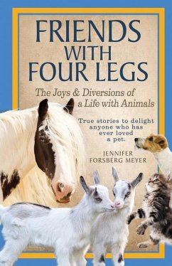 Friends With Four Legs: The Joys & Diversions of a Life with Animals - Meyer, Jennifer Forsberg