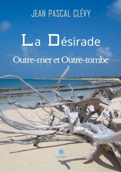 La Désirade Outre-mer et Outre-tombe - Clévy, Jean Pascal