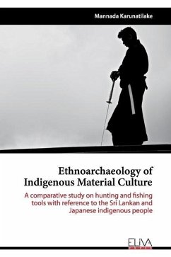 Ethnoarchaeology of Indigenous Material Culture: A comparative study on hunting and fishing tools with reference to the Sri Lankan and Japanese indige - Karunatilake, Mannada