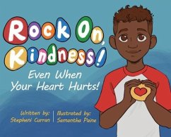 Rock On, Kindness! Even When Your Heart Hurts! - Curran, Stepheni