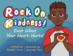 Rock On, Kindness! Even When Your Heart Hurts! - Curran, Stepheni