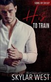 His to Train: A Dark Mafia Arranged Marriage Romance