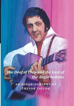 The Deaf of Elvis and the Last of the Anglo Indians - Taylor, Trevor